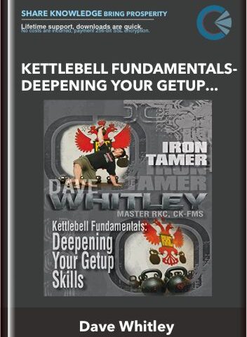 Kettlebell Fundamentals-Deepening Your Getup Skills – Dave Whitley