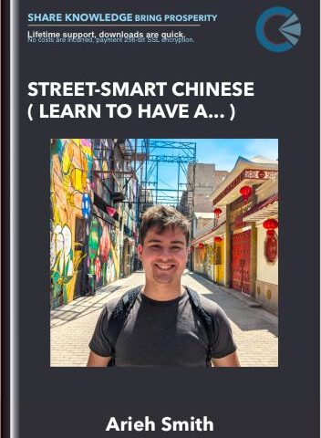 Street-Smart Chinese ( Learn To Have A Conversation In Chinese On The Street Within 10 Weeks!) – Arieh Smith