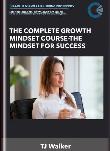 The Complete Growth Mindset Course-The Mindset For Success – TJ Walker