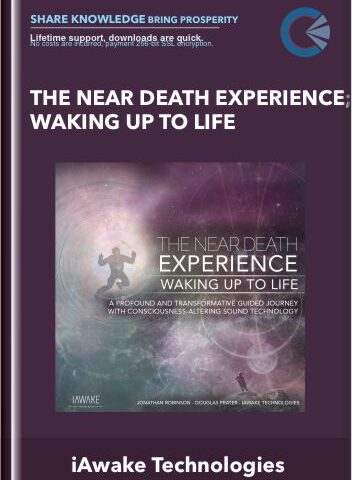 The Near Death Experience; Waking Up To Life – IAwake Technologies
