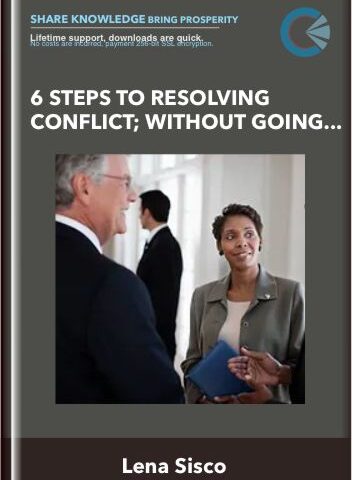 6 Steps To Resolving Conflict; Without Going Limbic – Lena Sisco