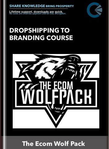 Dropshipping To Branding Course  – The Ecom Wolf Pack