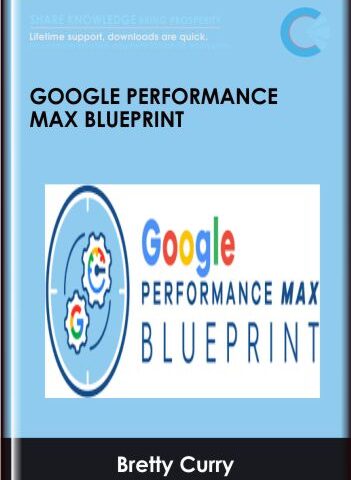 Google Performance Max Blueprint – Bretty Curry (Smart Marketer)