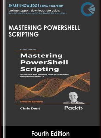 Mastering PowerShell Scripting – Fourth Edition – Chris Dent