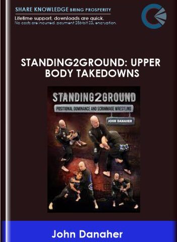 Standing2Ground: Upper Body Takedowns – John Danaher