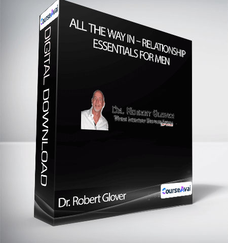 All The Way In – Relationship Essentials For Men – Dr. Robert Glover