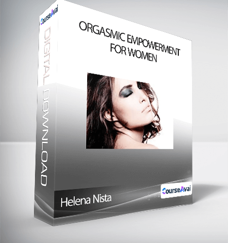 Helena Nista – Orgasmic Empowerment For Women