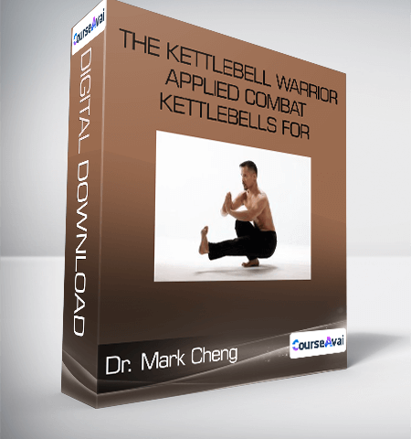 Dr. Mark Cheng – The Kettlebell Warrior – Applied Combat Kettlebells For Maximum Martial Power