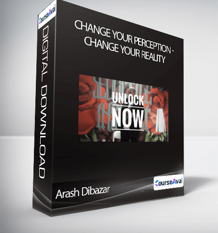 Arash Dibazar – Change Your Perception – Change Your Reality