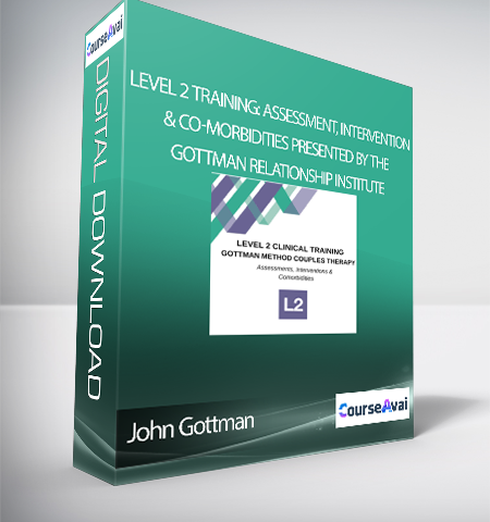 John Gottman – LEVEL 2 Training: Assessment, Intervention & Co-Morbidities Presented By The Gottman Relationship Institute