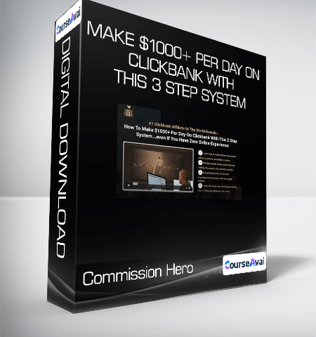 Commission Hero – Make $1000+ Per Day On Clickbank With This 3 Step System