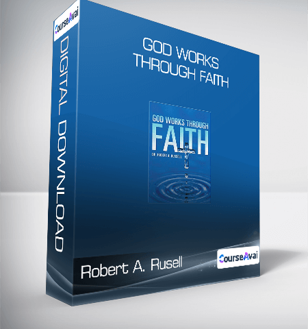 Robert A. Rusell – God Works Through Faith