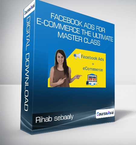 Rihab Sebaaly – Facebook Ads For E-commerce The Ultimate Master Class