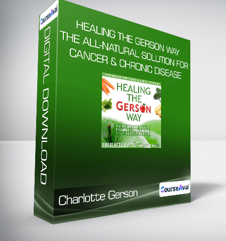 Charlotte Gerson – Healing The Gerson Way: The All-Natural Solution For Cancer & Chronic Disease
