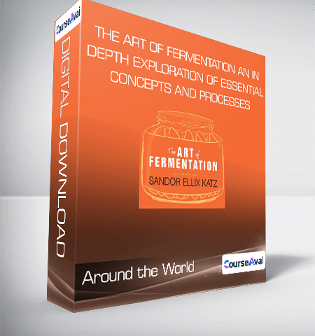 The Art Of Fermentation: An In-Depth Exploration Of Essential Concepts And Processes – Around The World