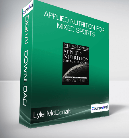 Lyle McDonald – Applied Nutrition For Mixed Sports