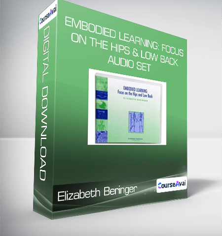 Elizabeth Beringer – Embodied Learning: Focus On The Hips & Low Back Audio Set