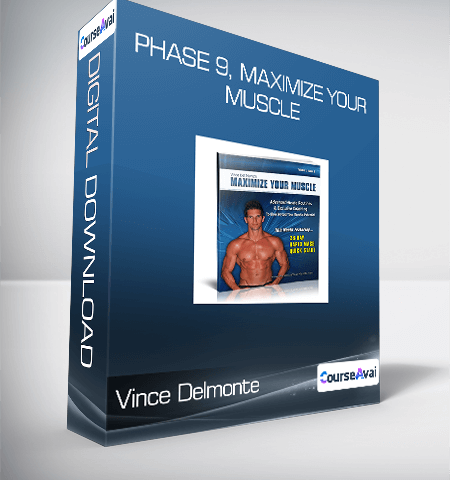 Vince Delmonte – Phase 9, Maximize Your Muscle