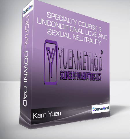 Kam Yuen – Specialty Course 3 – Unconditional Love And Sexual Neutrality