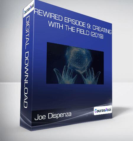 Joe Dispenza – Rewired Episode 9: Creating With The Field (2019)