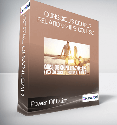 Power Of Quiet – Conscious Couple Relationships Course