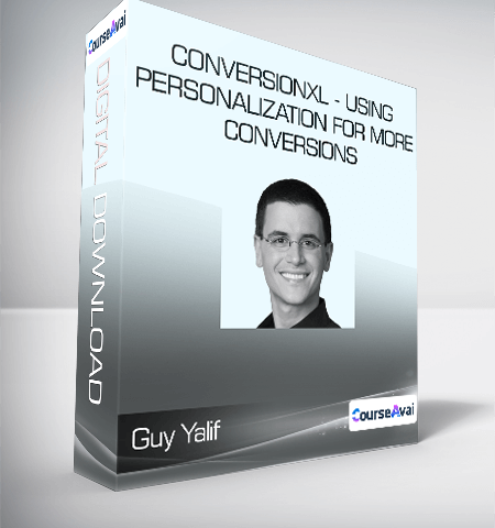 Guy Yalif – Conversionxl – Using Personalization For More Conversions