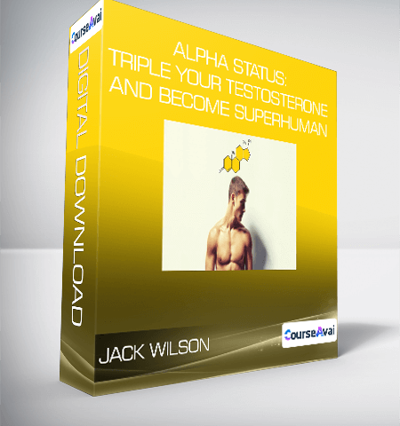 Jack Wilson – Alpha Status: Triple Your Testosterone And Become Superhuman