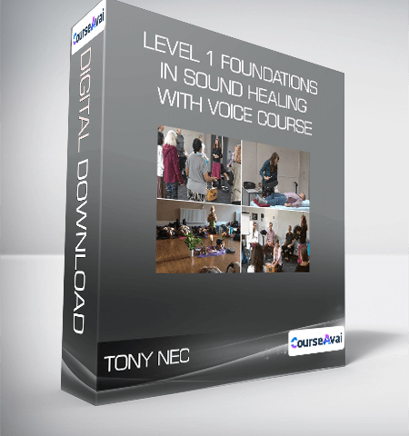 Tony Nec – Level 1 Foundations In Sound Healing With Voice Course