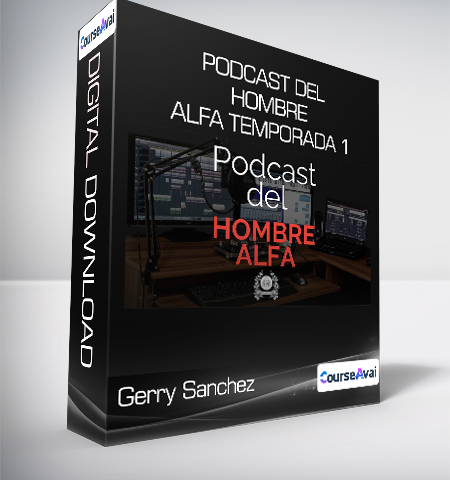Gerry Sanchez – Podcast Del Hombre Alfa Temporada 1