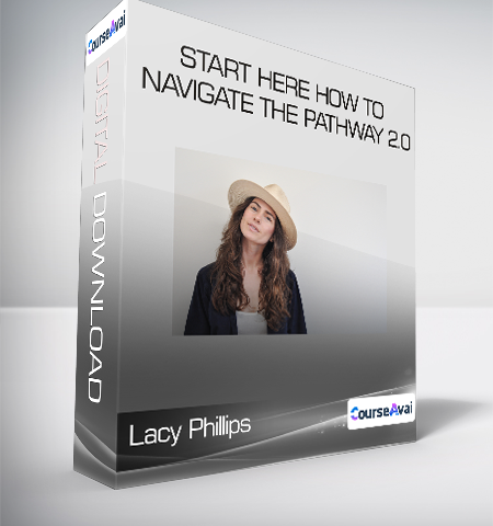Lacy Phillips – Start Here How To Navigate The Pathway 2.0
