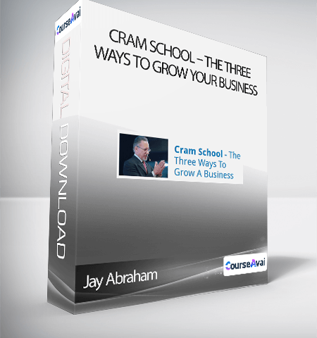 Jay Abraham: Cram School – The Three Ways To Grow Your Business