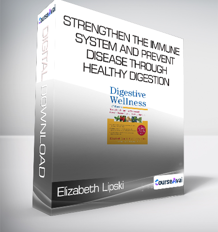 Elizabeth Lipski – Digestive Wellness – Strengthen The Immune System And Prevent Disease Through Healthy Digestion – Fourth Edition