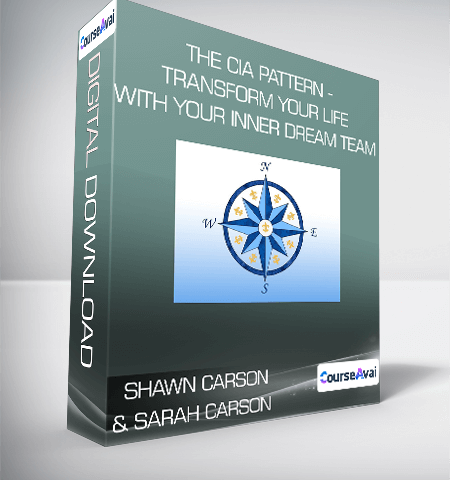 Shawn Carson & Sarah Carson – The CIA Pattern – Transform Your Life With Your Inner Dream Team