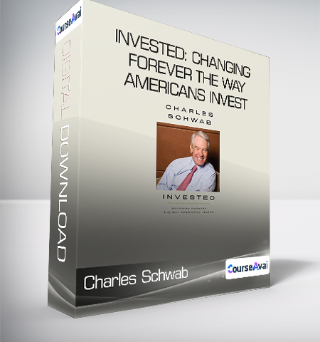 Charles Schwab – Invested: Changing Forever The Way Americans Invest