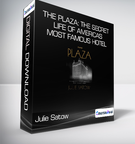 Julie Satow – The Plaza: The Secret Life Of America’s Most Famous Hotel