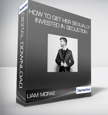Liam McRae – How To Get Her Sexually Invested In Seduction