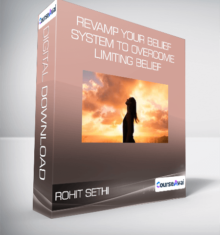 Rohit Sethi – Revamp Your Belief System To Overcome Limiting Belief