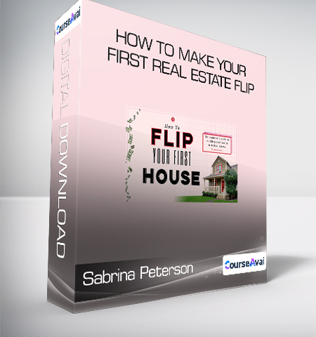Sabrina Peterson – How To Make Your First Real Estate Flip
