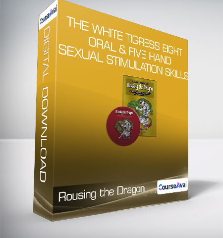 Rousing The Dragon – The White Tigress Eight Oral & Five Hand Sexual Stimulation Skills