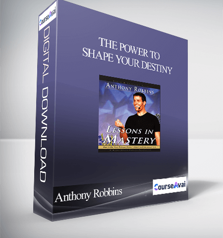 Anthony Robbins – The Power To Shape Your Destiny