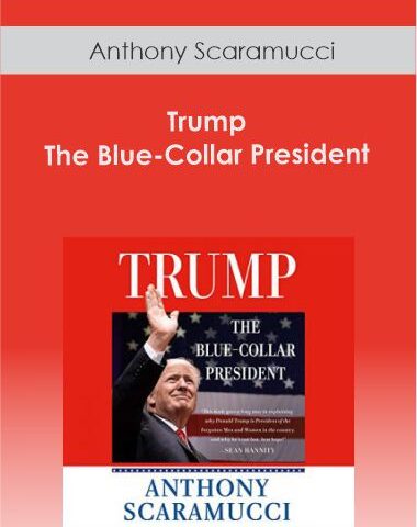 Anthony Scaramucci – Trump – The Blue-Collar President