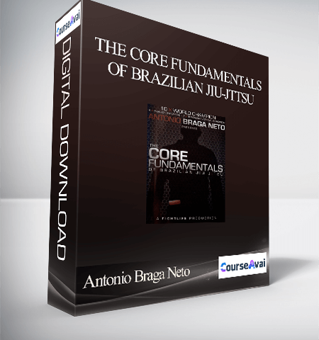 Antonio Braga Neto – The Core Fundamentals Of Brazilian JIu-Jttsu