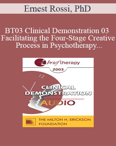 [Audio Only] BT03 Clinical Demonstration 03 – Facilitating The Four-Stage Creative Process In Psychotherapy – Ernest Rossi, PhD