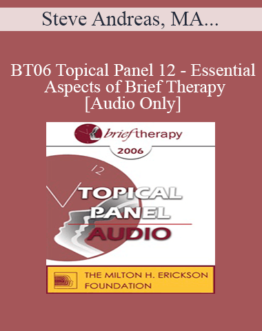 [Audio Only] BT06 Topical Panel 12 – Essential Aspects Of Brief Therapy – Steve Andreas, MA, Mary Goulding, MSW, Frances Vaughan, PhD, Jeffrey Zeig, PhD