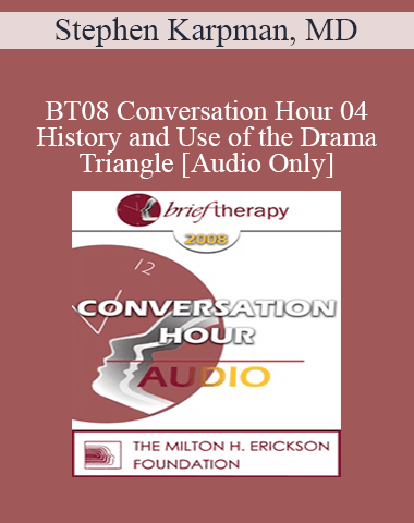[Audio Only] BT08 Conversation Hour 04 – History And Use Of The Drama Triangle – Stephen Karpman, MD