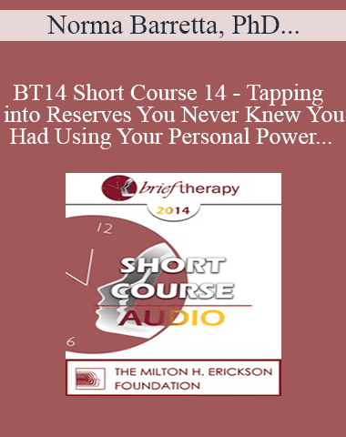 [Audio] BT14 Short Course 14 – Tapping Into Reserves You Never Knew You Had Using Your Personal Power – Norma Barretta, PhD And Philip Barretta, MA, MFT