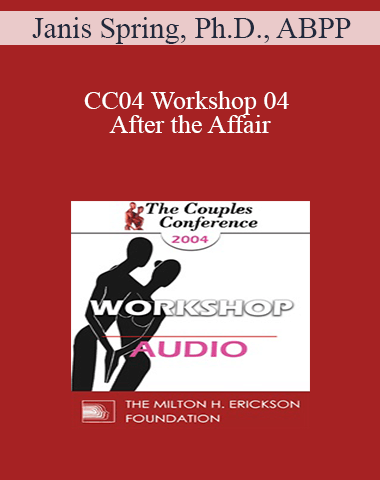 [Audio] CC04 Workshop 04 – After The Affair: Trauma And Reconnection – Janis Spring, Ph.D., ABPP