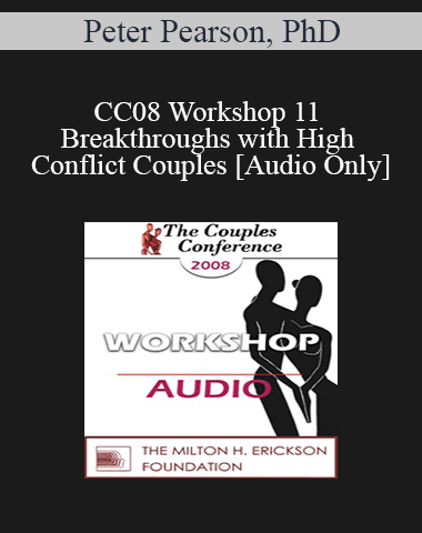[Audio] CC08 Workshop 11 – Breakthroughs With High Conflict Couples – Peter Pearson, PhD