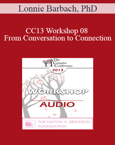 [Audio] CC13 Workshop 08 – From Conversation To Connection: The Language Of Intimacy – Lonnie Barbach, PhD