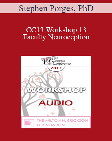 [Audio] CC13 Workshop 13 – Faculty Neuroception: How Trauma Distorts Perception And Displaces Spontaneous Social Behaviors With Defensive Reactions – Stephen Porges, PhD